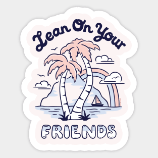 Lean On Your Friends Sticker